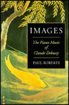 Cover for Paul Roberts · Images: The Piano Music of Claude Debussy (Hardcover Book) (1996)