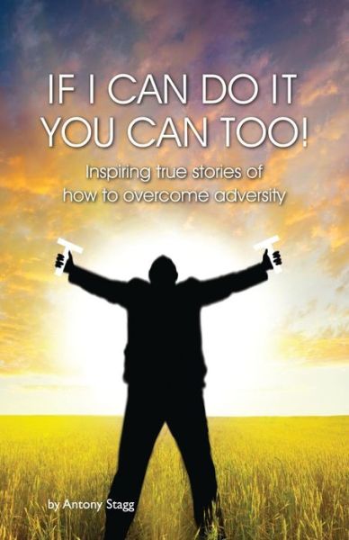 Cover for Mr Antony Stagg · If I Can Do It, You Can Too (Paperback Book) (2015)