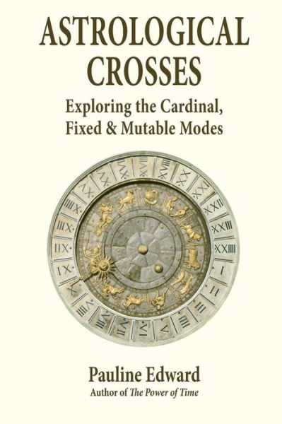 Pauline Edward · Astrological Crosses: Exploring the Cardinal, Fixed and Mutable Modes (Paperback Book) (2013)