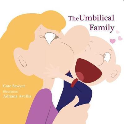 Cover for Cate Sawyer · The Umbilical Family: Start a loving conversation about Adoption, Egg Donation, Step-parenting, Same Sex Parenting, and more. (Paperback Book) (2018)