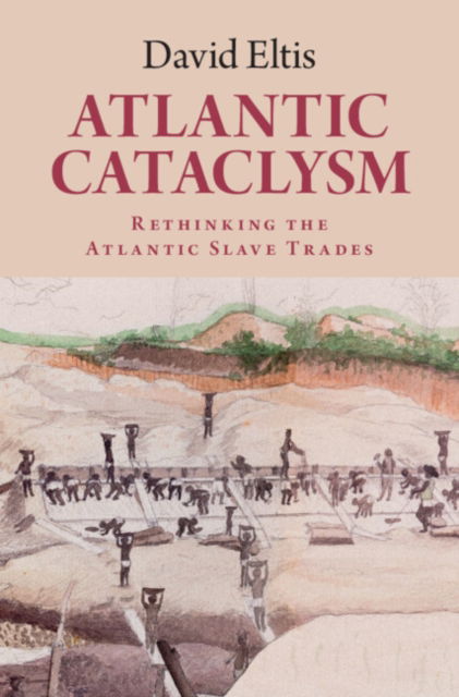 Cover for Eltis, David (Emory University, Atlanta) · Atlantic Cataclysm: Rethinking the Atlantic Slave Trades (Hardcover Book) (2025)