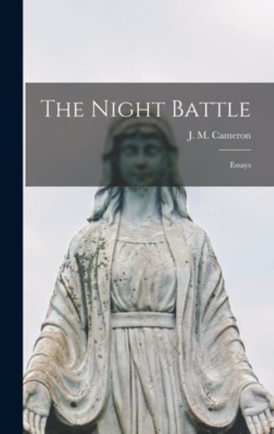 Cover for J M (James Munro) 1910-1995 Cameron · The Night Battle; Essays (Hardcover Book) (2021)