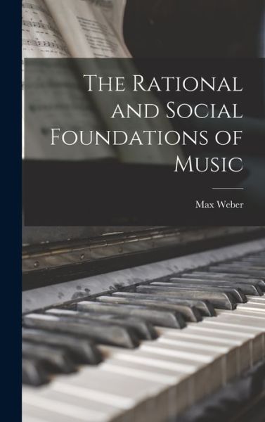 The Rational and Social Foundations of Music - Max 1864-1920 Weber - Książki - Hassell Street Press - 9781014286970 - 9 września 2021
