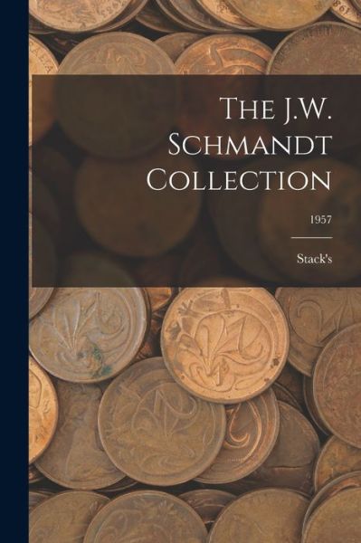 Cover for Stack's · The J.W. Schmandt Collection; 1957 (Paperback Book) (2021)