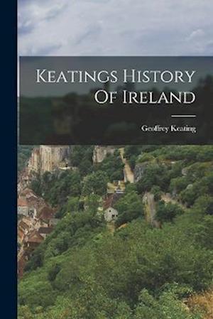 Cover for Geoffrey Keating · Keatings History of Ireland (Book) (2022)