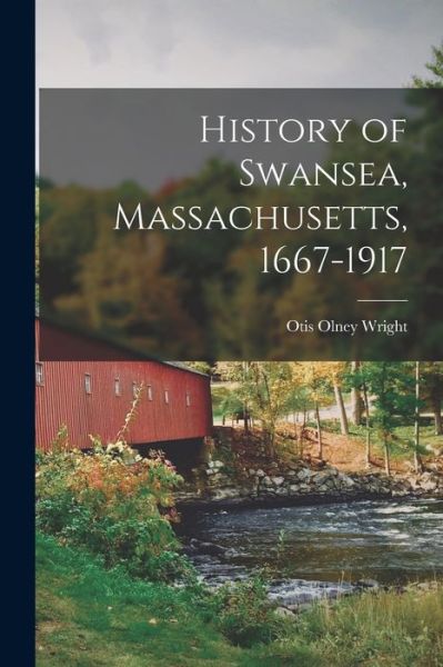Cover for Otis Olney Wright · History of Swansea, Massachusetts, 1667-1917 (Book) (2022)