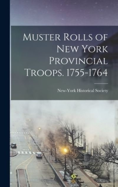 Cover for New-York Historical Society · Muster Rolls of New York Provincial Troops. 1755-1764 (Bog) (2022)