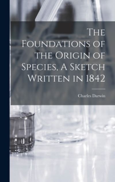 Foundations of the Origin of Species, a Sketch Written In 1842 - Darwin Charles - Books - Creative Media Partners, LLC - 9781016378970 - October 27, 2022