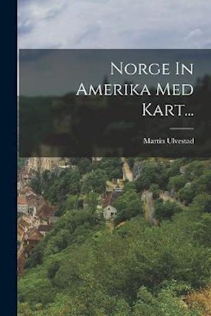 Cover for Martin Ulvestad · Norge in Amerika Med Kart... (Book) (2022)