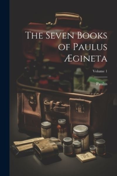 Cover for Paulus · Seven Books of Paulus Ægineta; Volume 1 (Book) (2023)