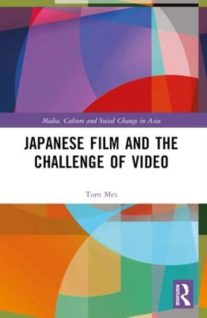 Cover for Tom Mes · Japanese Film and the Challenge of Video - Media, Culture and Social Change in Asia (Paperback Book) (2024)