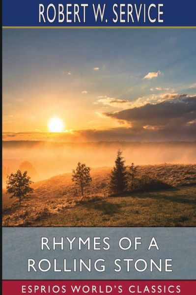 Rhymes of a Rolling Stone (Esprios Classics) - Robert W Service - Books - Blurb - 9781034338970 - May 30, 2025