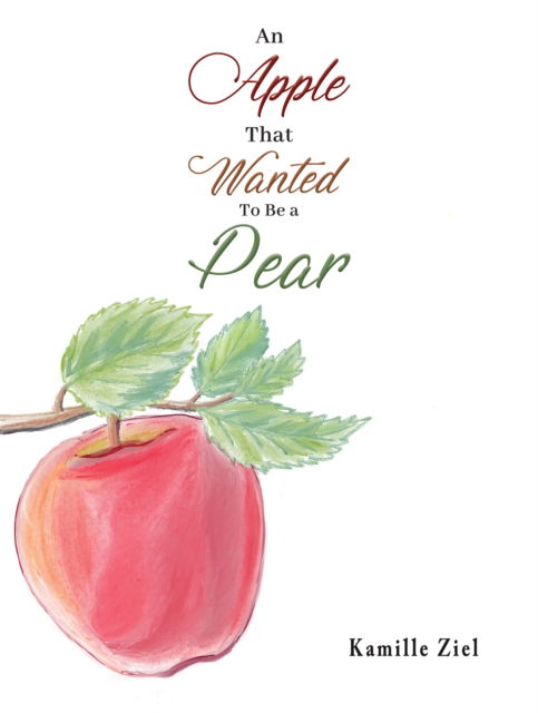 Cover for Kamille Ziel · An Apple That Wanted to Be a Pear (Paperback Book) (2024)