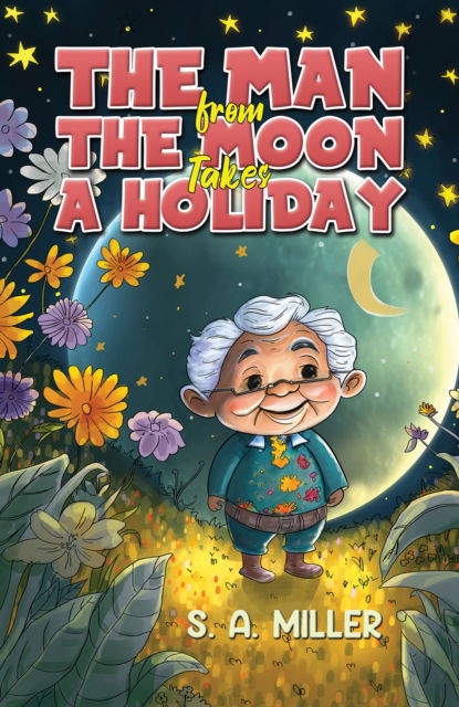 Cover for S. A. Miller · The Man from the Moon Takes a Holiday (Paperback Book) (2025)