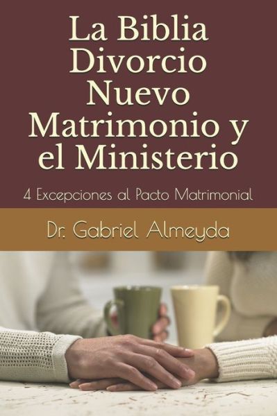 Cover for Gabriel Almeyda · La Biblia Divorcio Nuevo Matrimonio y el Ministerio (Paperback Book) (2019)