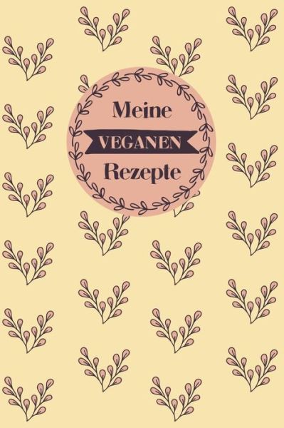 Cover for Liddelbooks Rezepte &amp; Kochen · Meine veganen Rezepte : A5 Rezeptbuch zum selberschreiben mit Platz für 100 Rezepte | Geschenk für Veganer Hobbyköche Partner Frauen Männer Mütter ... Valentinstag Weihnachten (Pocketbok) (2019)