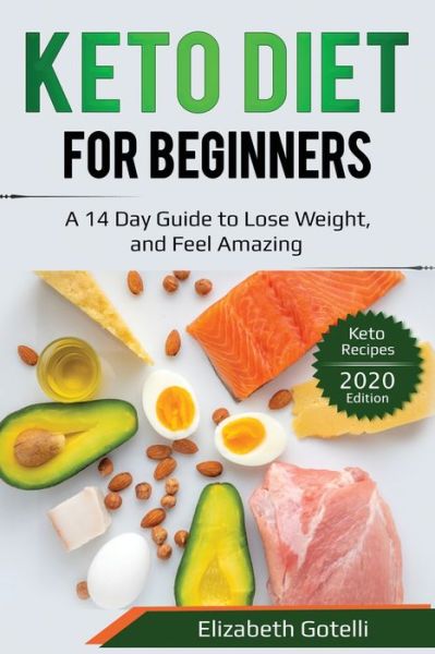 Cover for Elizabeth Gotelli · Keto Diet for Beginners: A 14 Day Guide to Lose Weight, and Feel Amazing - Keto Recipes (2020 Edition) (Paperback Book) (2020)