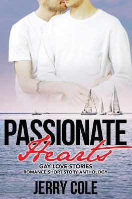 Passionate Hearts Gay Love Stories - Jerry Cole - Livros - Independently Published - 9781090129970 - 10 de março de 2019