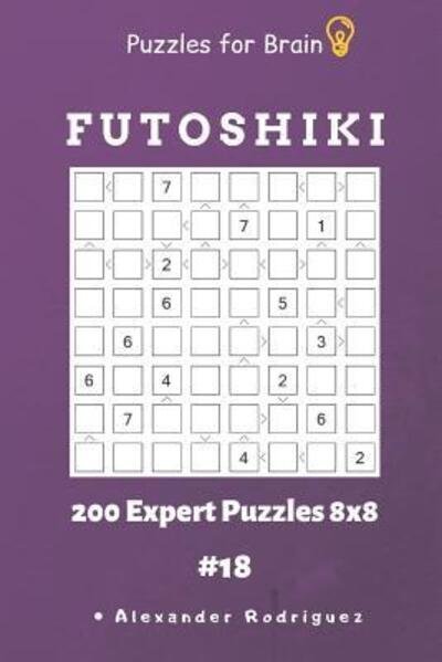 Puzzles for Brain - Futoshiki 200 Expert Puzzles 8x8 Vol.18 - Alexander Rodriguez - Bøger - Independently Published - 9781091023970 - 20. marts 2019