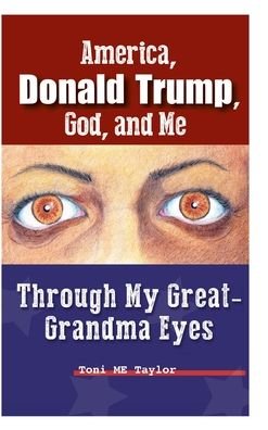 Cover for Toni ME Taylor · America, Donald Trump, God, and Me (Hardcover Book) (2021)