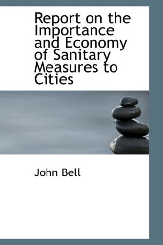Cover for John Bell · Report on the Importance and Economy of Sanitary Measures to Cities (Paperback Bog) (2009)