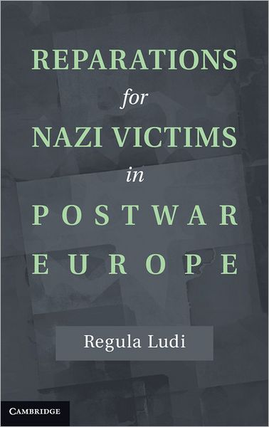 Cover for Ludi, Regula (Universitat Bern, Switzerland) · Reparations for Nazi Victims in Postwar Europe (Hardcover Book) (2012)