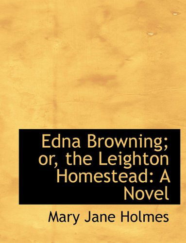 Cover for Mary Jane Holmes · Edna Browning; Or, the Leighton Homestead (Paperback Book) [Large type / large print edition] (2009)