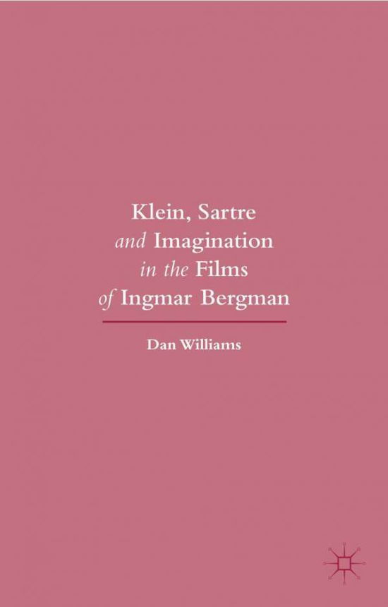 Cover for Dan Williams · Klein, Sartre and Imagination in the Films of Ingmar Bergman (Hardcover Book) [1st ed. 2015 edition] (2015)