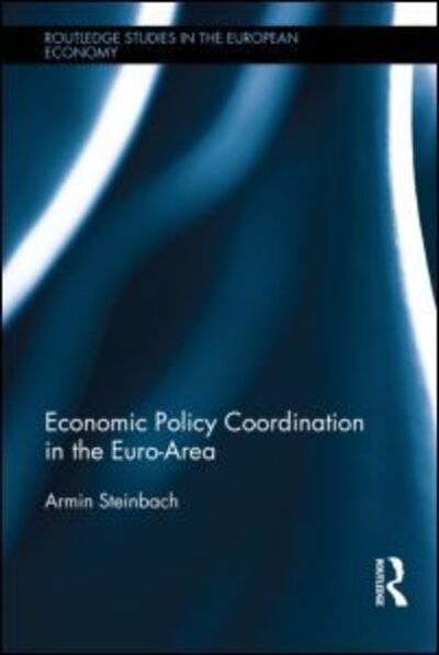 Cover for Armin Steinbach · Economic Policy Coordination in the Euro Area - Routledge Studies in the European Economy (Hardcover Book) (2014)