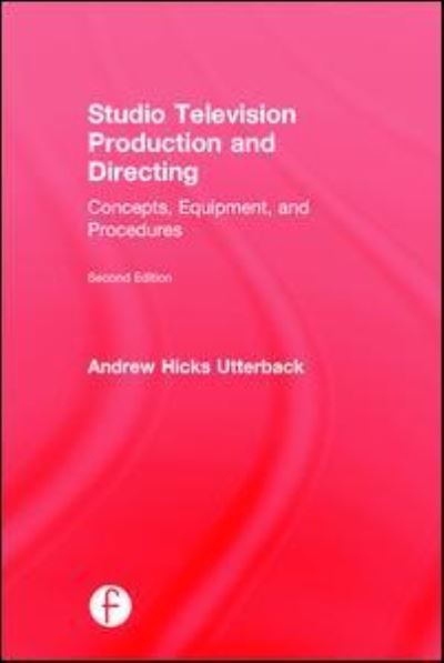 Cover for Utterback, Andrew (Assistant Professor in the Department of Communication at Eastern Connecticut State University) · Studio Television Production and Directing: Concepts, Equipment, and Procedures (Hardcover Book) (2015)