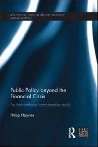 Cover for Haynes, Philip (University of Brighton, UK) · Public Policy beyond the Financial Crisis: An International Comparative Study - Routledge Critical Studies in Public Management (Paperback Book) (2016)