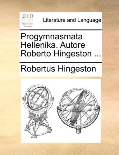 Cover for Robertus Hingeston · Progymnasmata Hellenika. Autore Roberto Hingeston ... (Taschenbuch) [Latin edition] (2010)