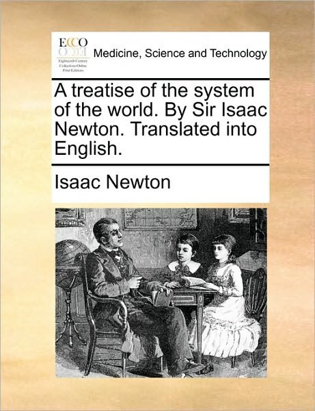 Cover for Isaac Newton · A Treatise of the System of the World. by Sir Isaac Newton. Translated into English. (Pocketbok) (2010)