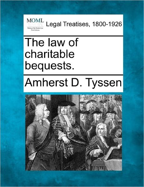 Cover for Amherst D Tyssen · The Law of Charitable Bequests. (Paperback Bog) (2010)