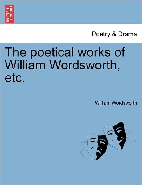 Cover for William Wordsworth · The Poetical Works of William Wordsworth, Etc. (Paperback Book) (2011)