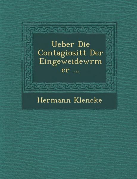 Cover for Hermann Klencke · Ueber Die Contagiosit T Der Eingeweidew Rmer ... (Paperback Book) (2012)