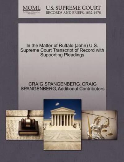 Cover for Craig Spangenberg · In the Matter of Ruffalo (John) U.s. Supreme Court Transcript of Record with Supporting Pleadings (Paperback Book) (2011)