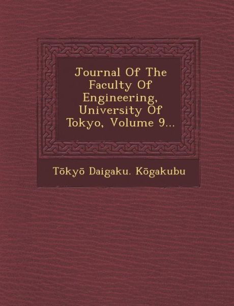 Cover for T Ky K Gakubu · Journal of the Faculty of Engineering, University of Tokyo, Volume 9... (Paperback Book) (2012)