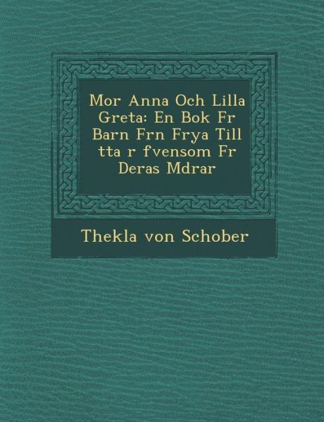 Cover for Thekla Von Schober · Mor Anna Och Lilla Greta: en Bok Fur Barn Fr N Frya Till Tta R Fvensom Fur Deras M Drar (Paperback Book) (2012)
