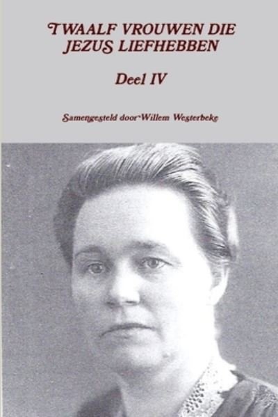 Cover for Willem Westerbeke · Twaalf Vrouwen Die Jezus Liefhebben Deel Iv (Taschenbuch) (2013)