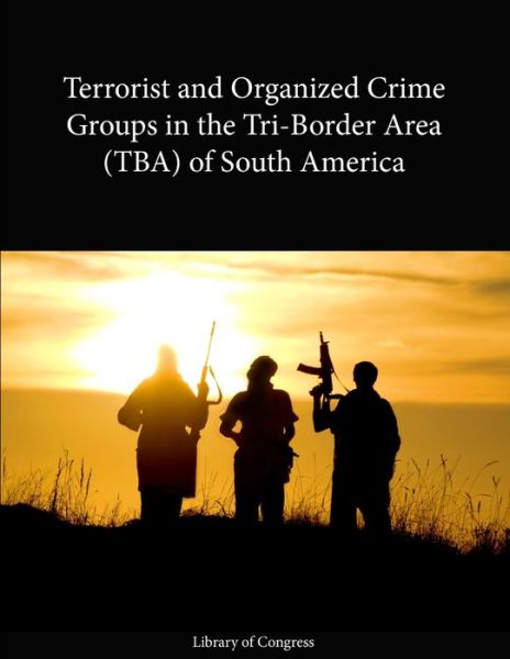 Cover for Library Of Congress · Terrorist and Organized Crime Groups: Tri-Border Area (TBA) of South America (Paperback Book) (2013)