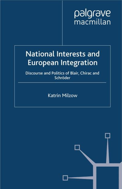 K. Milzow · National Interests and European Integration: Discourse and Politics of Blair, Chirac and Schroeder - International Relations and Development Series (Paperback Book) [1st ed. 2012 edition] (2012)