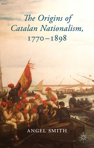 Cover for A. Smith · The Origins of Catalan Nationalism, 1770-1898 (Paperback Book) [1st ed. 2014 edition] (2014)