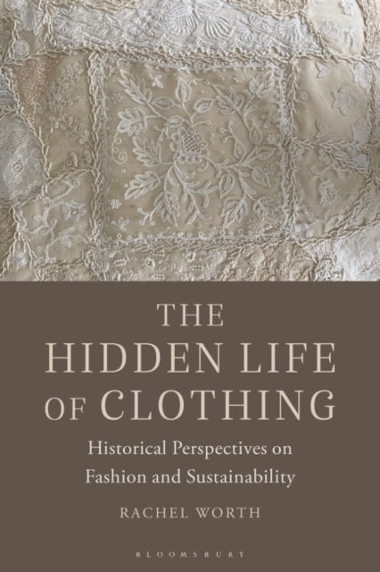 Cover for Rachel Worth · The Hidden Life of Clothing: Historical Perspectives on Fashion and Sustainability (Paperback Book) (2023)