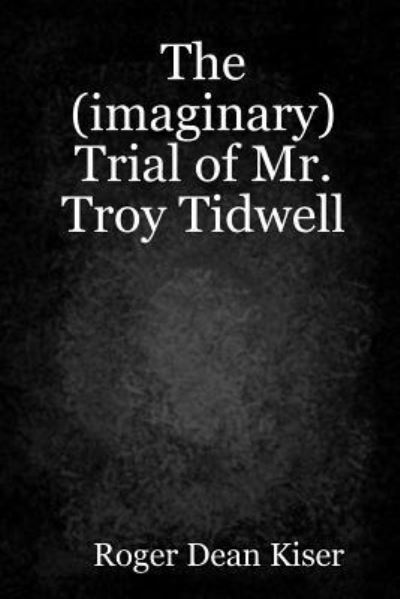 Cover for Roger Kiser · The  Trial of Troy Tidwell (Paperback Book) (2016)