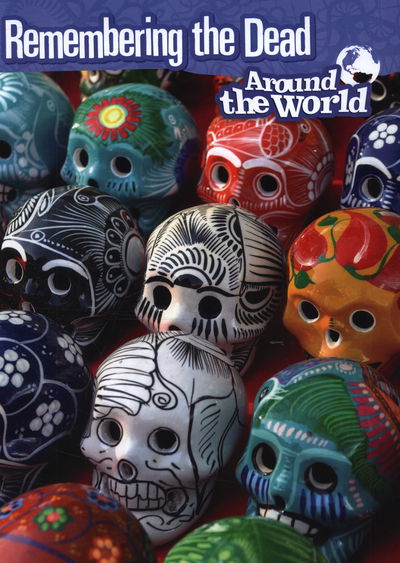 Cover for Anita Ganeri · Remembering the Dead Around the World - Cultures and Customs (Hardcover Book) (2015)