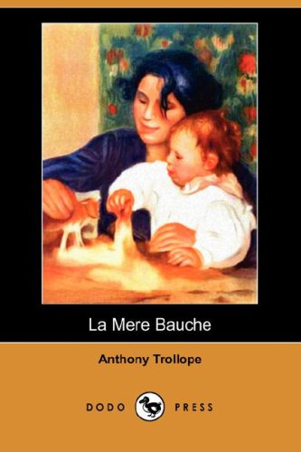 La Mere Bauche (Dodo Press) - Anthony Ed Trollope - Books - Dodo Press - 9781406511970 - March 7, 2008