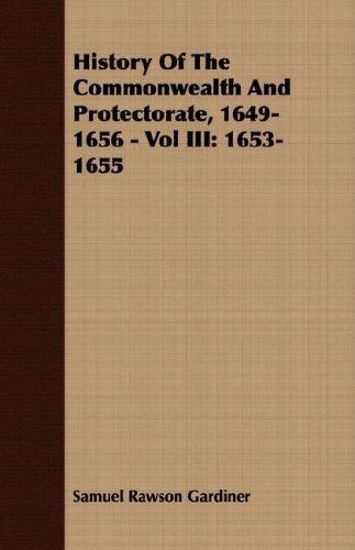 Cover for Samuel Rawson Gardiner · History of the Commonwealth and Protectorate, 1649-1656 - Vol Iii: 1653-1655 (Paperback Book) (2007)