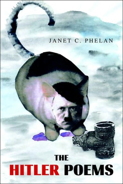 The Hitler Poems - Janet C Phelan - Books - Xlibris - 9781413496970 - November 30, 2005