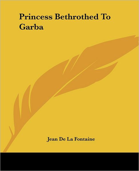 Cover for Jean De La Fontaine · Princess Bethrothed to Garba (Paperback Bog) (2004)